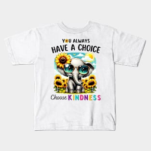 You Always Have A Choice Choose Kindness Sunflowers Elephant Kids T-Shirt